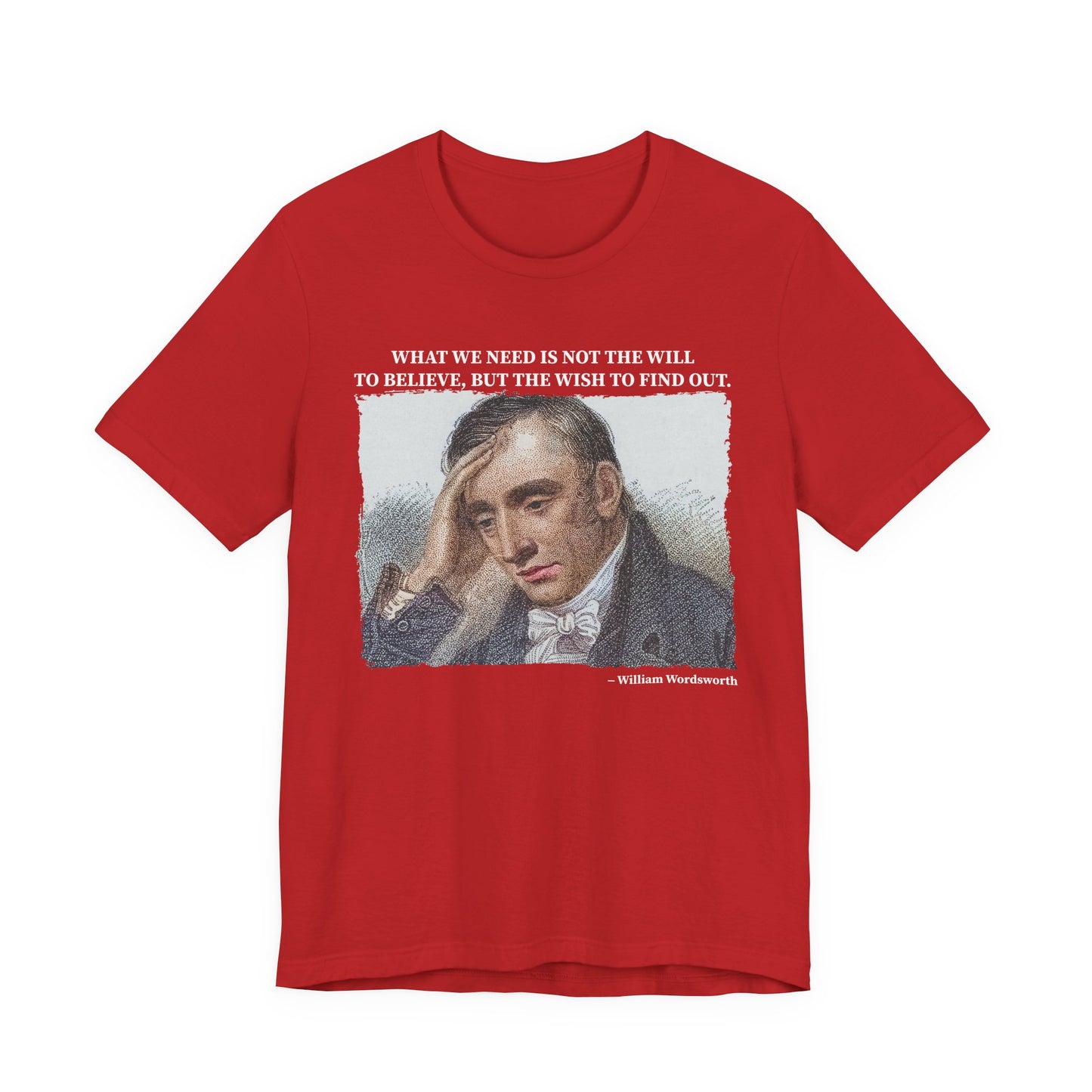 What we need is not the will to believe, William Wordsworth T-Shirt