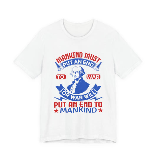 Mankind must put an end to war or war will T-Shirt