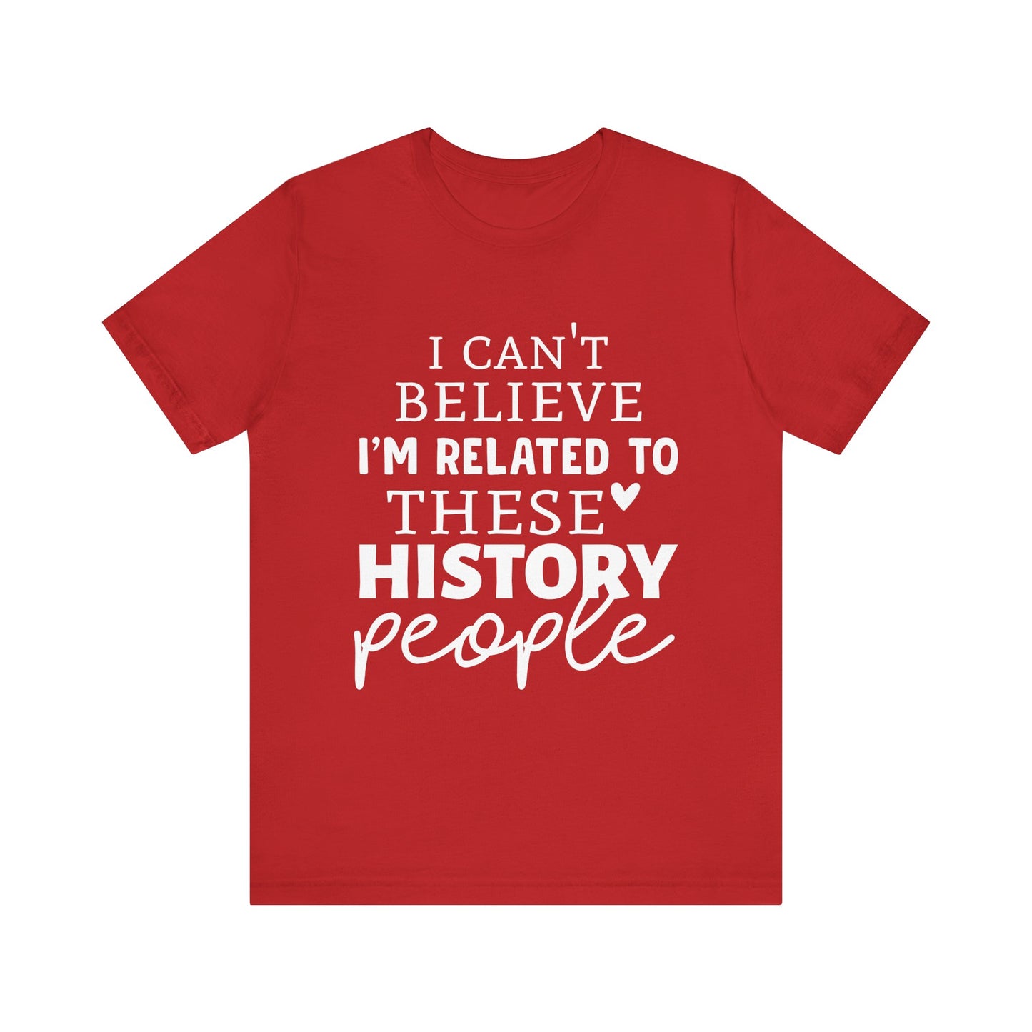 I'm Related to These History people T-Shirt