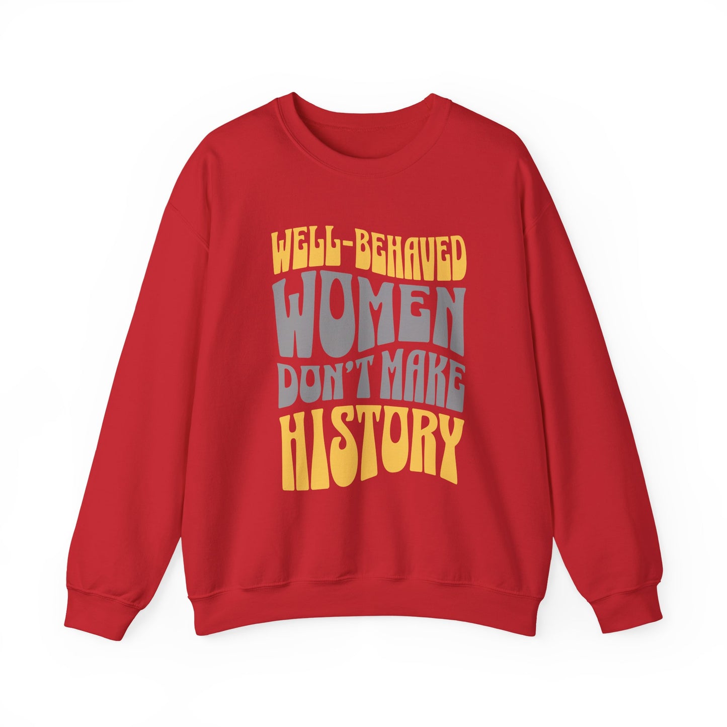Well-behaved women don’t make history Sweatshirt