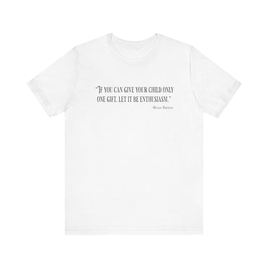 If you can give your child only one gift T‑Shirt