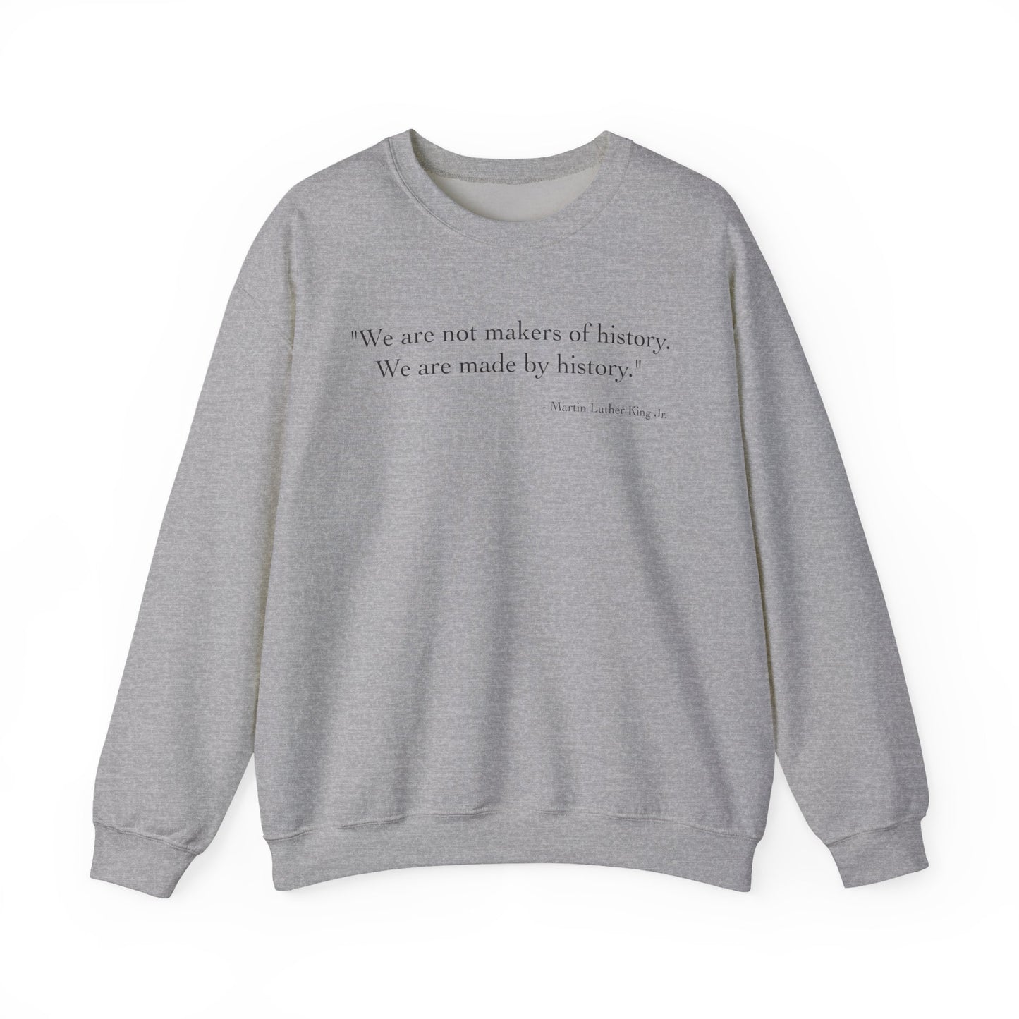 We are not makers of history Sweatshirt