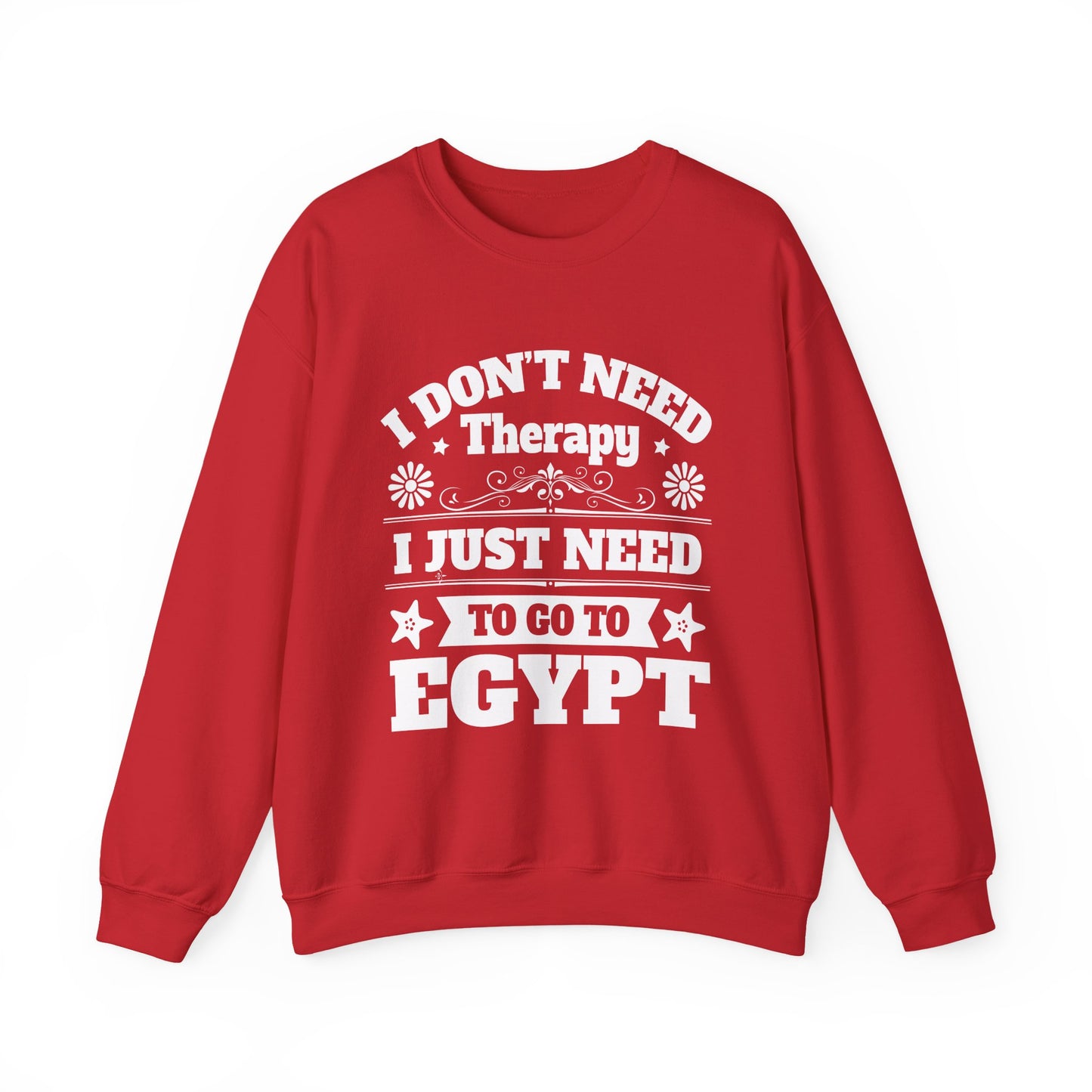 I just need to Egypt Sweatshirts