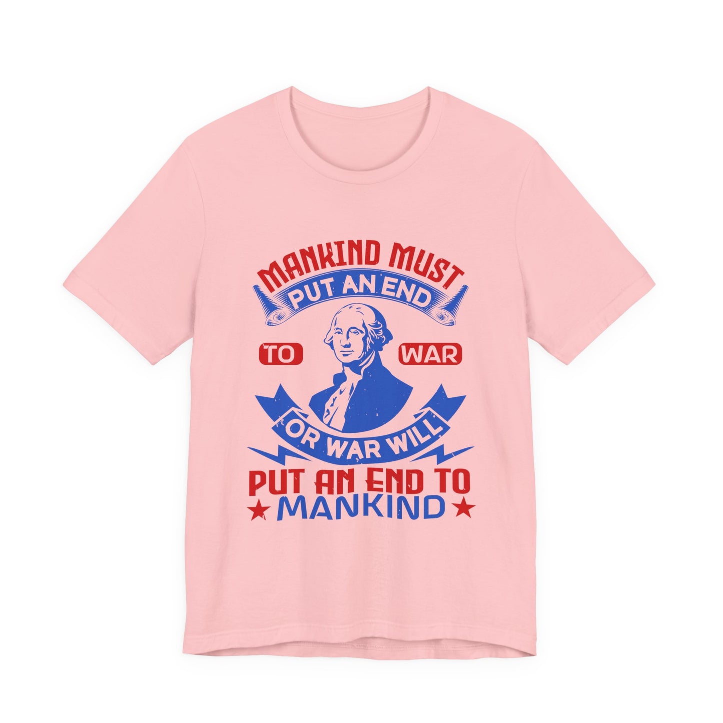 Mankind must put an end to war or war will T-Shirt
