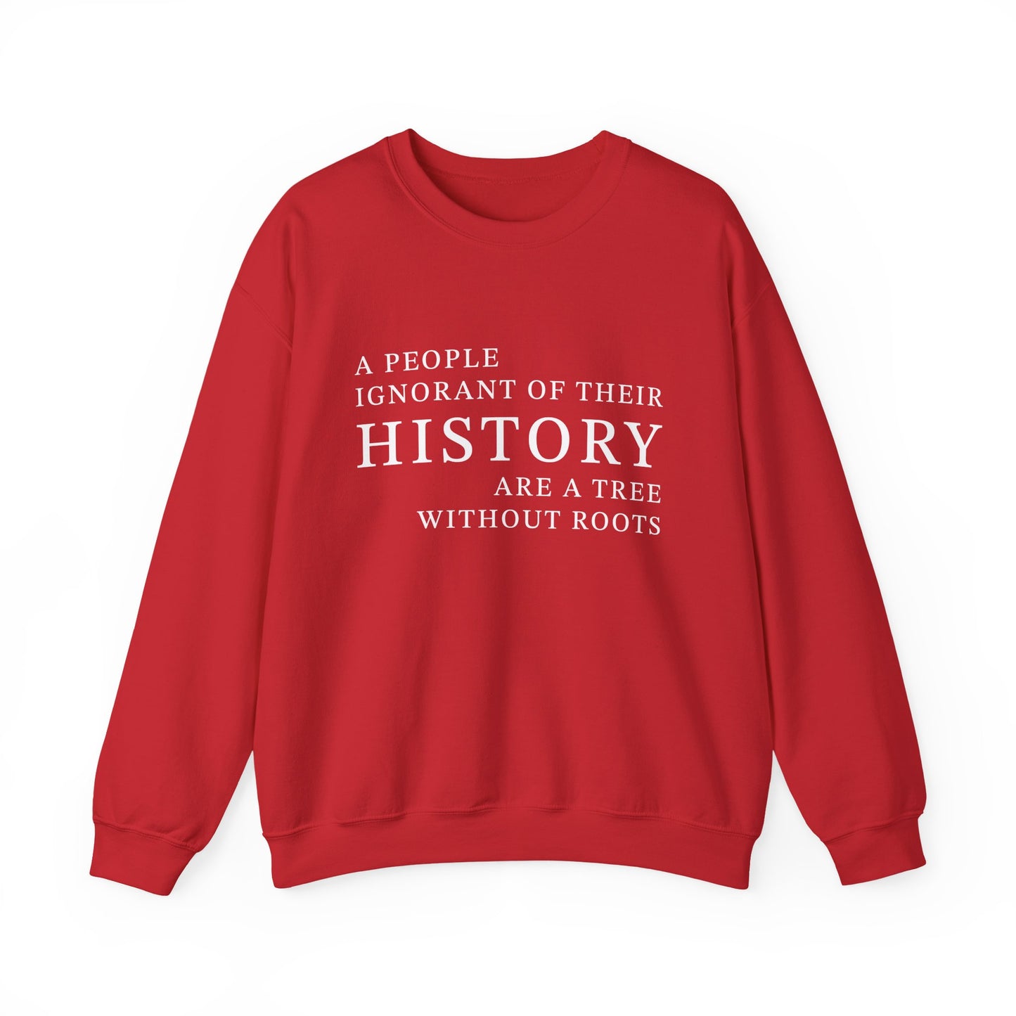 A people ignorant of their history Sweatshirt