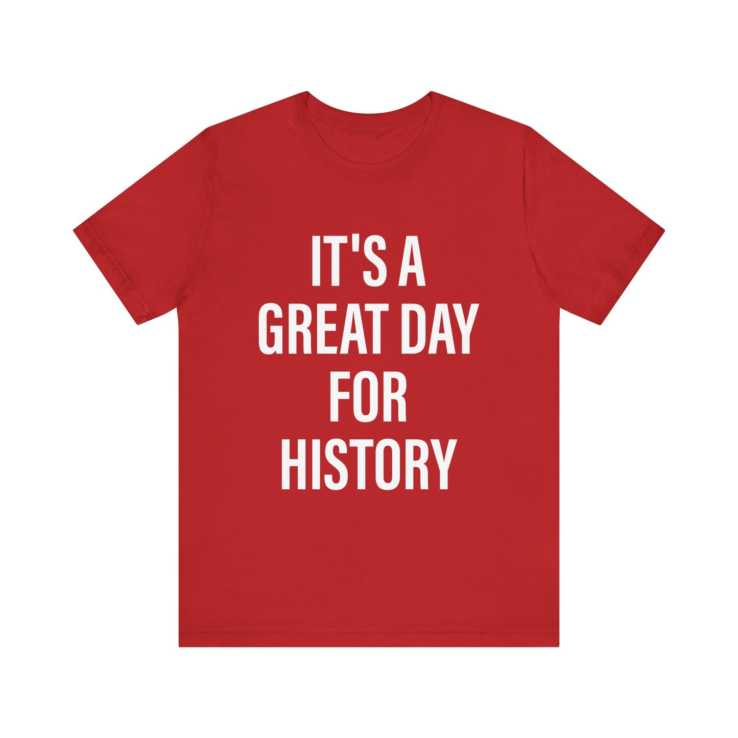 It's A Great Day for history T-Shirt