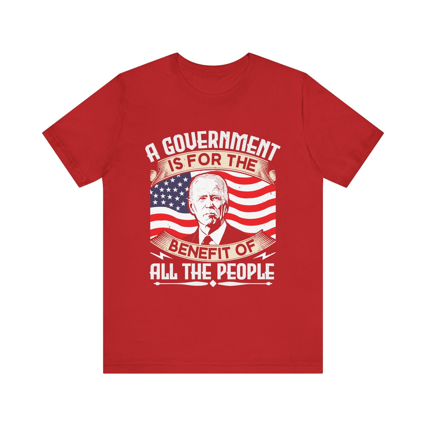 A government is for the benefit of all the people T-Shirt