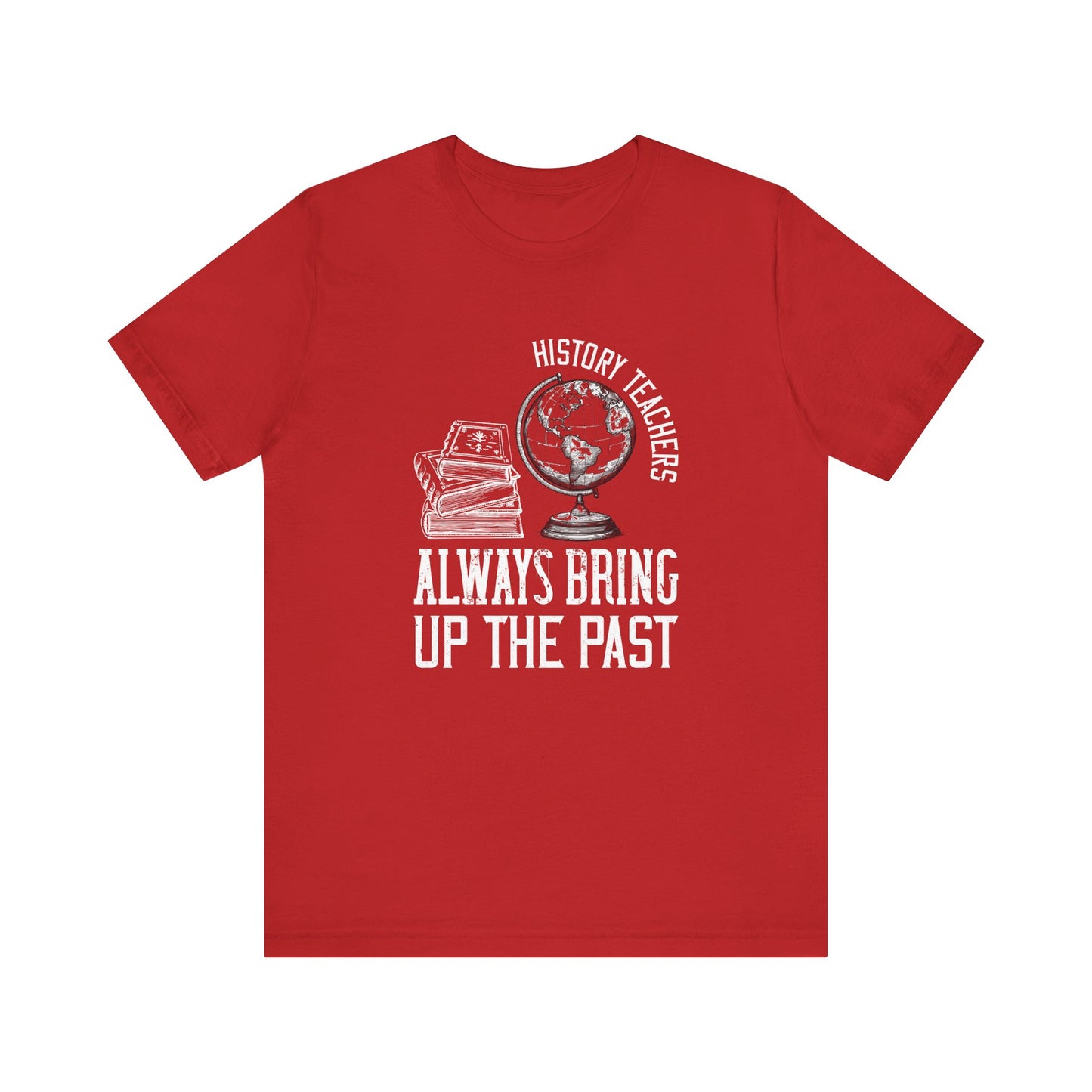 History teachers always bring up the past globe T-Shirt