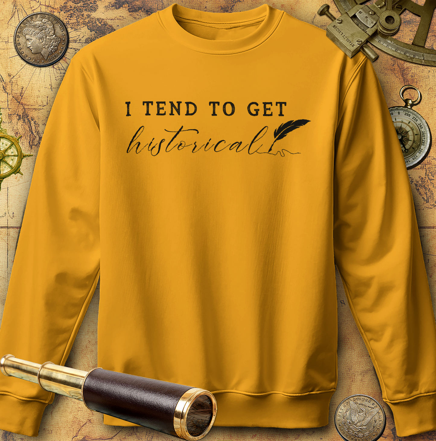 I Tend to Get Historical Sweatshirt