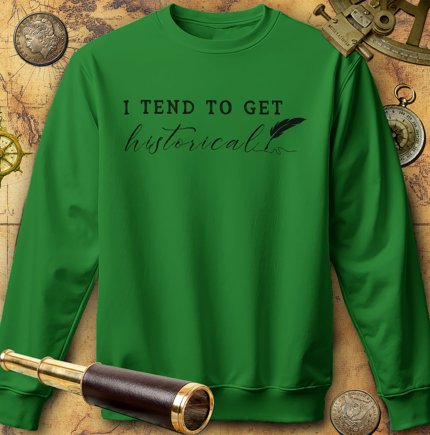 I Tend to Get Historical Sweatshirt