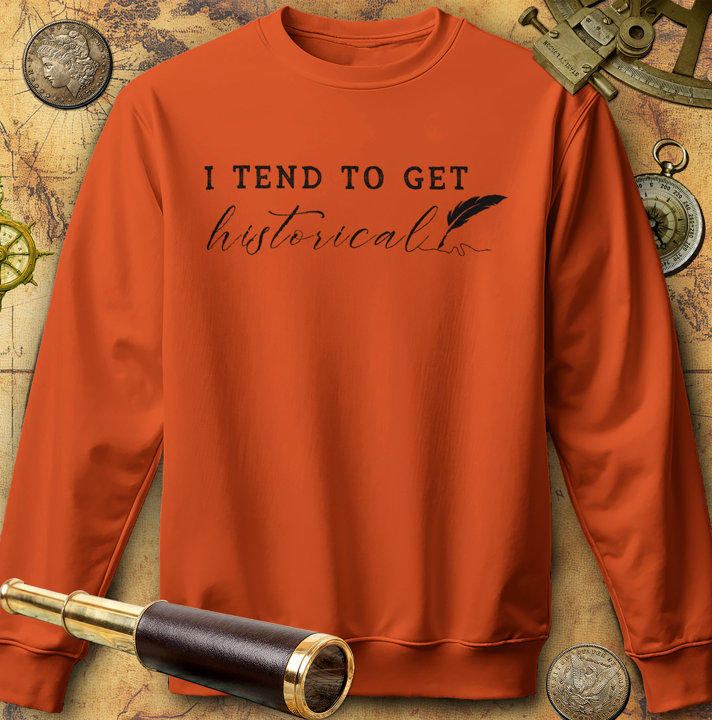 I Tend to Get Historical Sweatshirt
