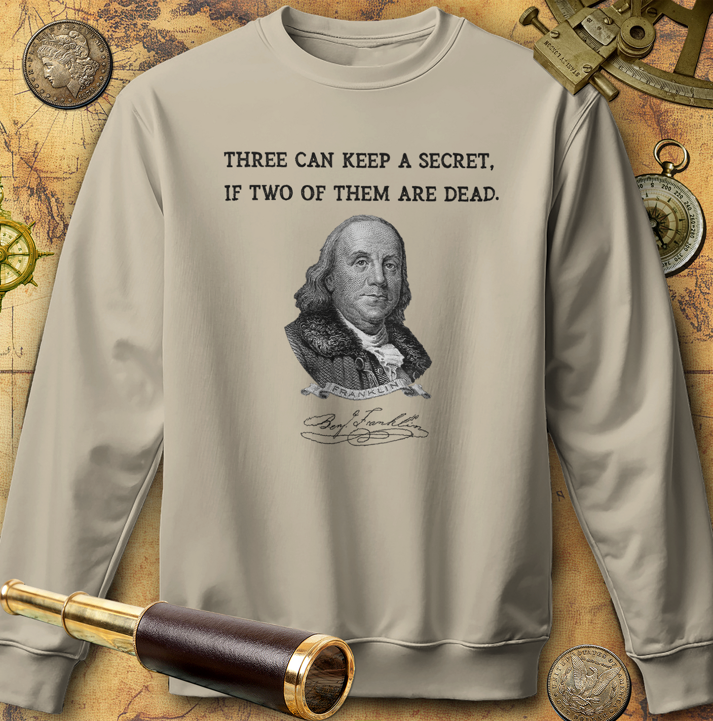 Three Can Keep a Secret Ben Franklin Sweatshirt