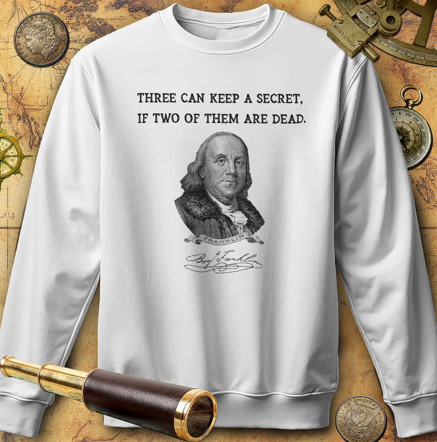 Three Can Keep a Secret Ben Franklin Sweatshirt