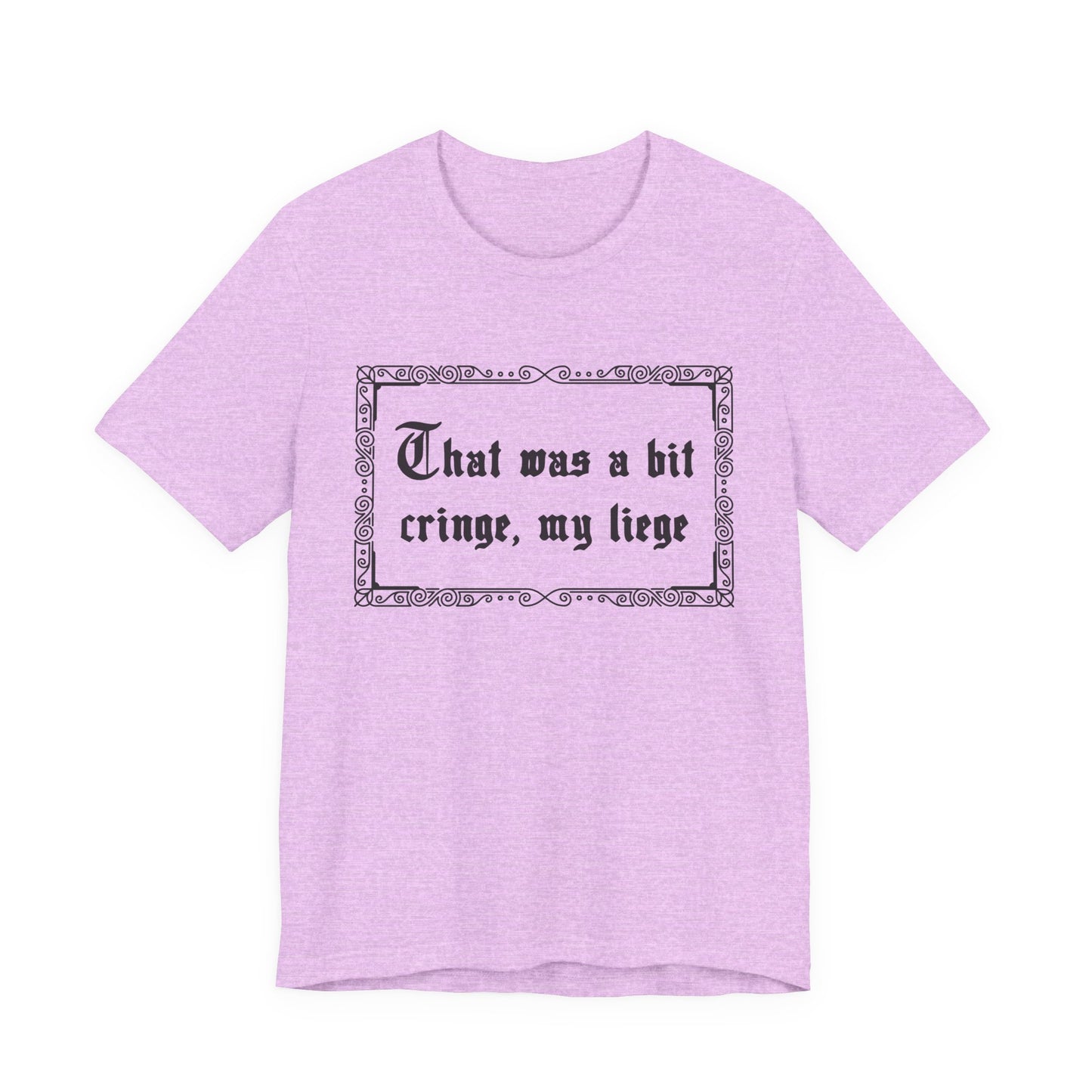 That Was a Bit Cringe, My Liege T-Shirt