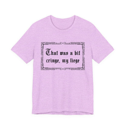 That Was a Bit Cringe, My Liege T-Shirt