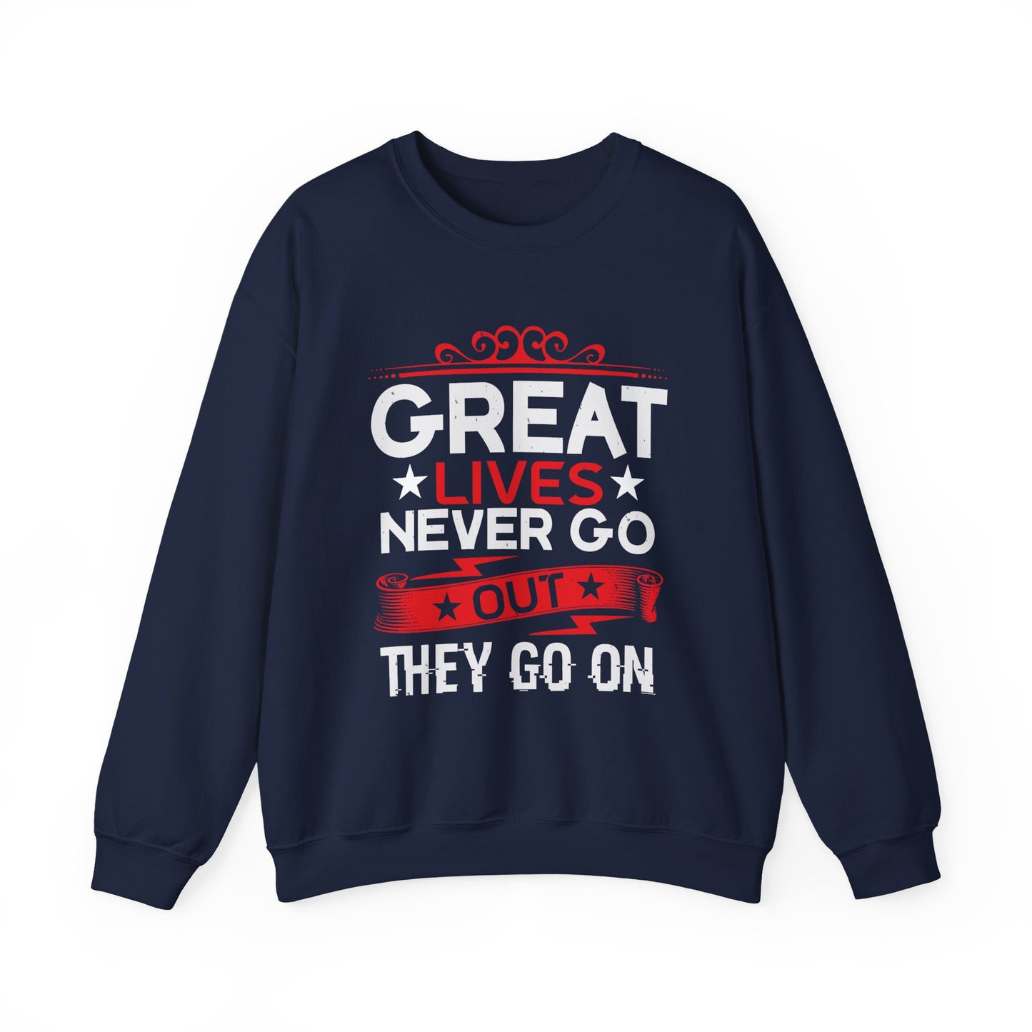 Great lives never go out they go on Sweatshirt