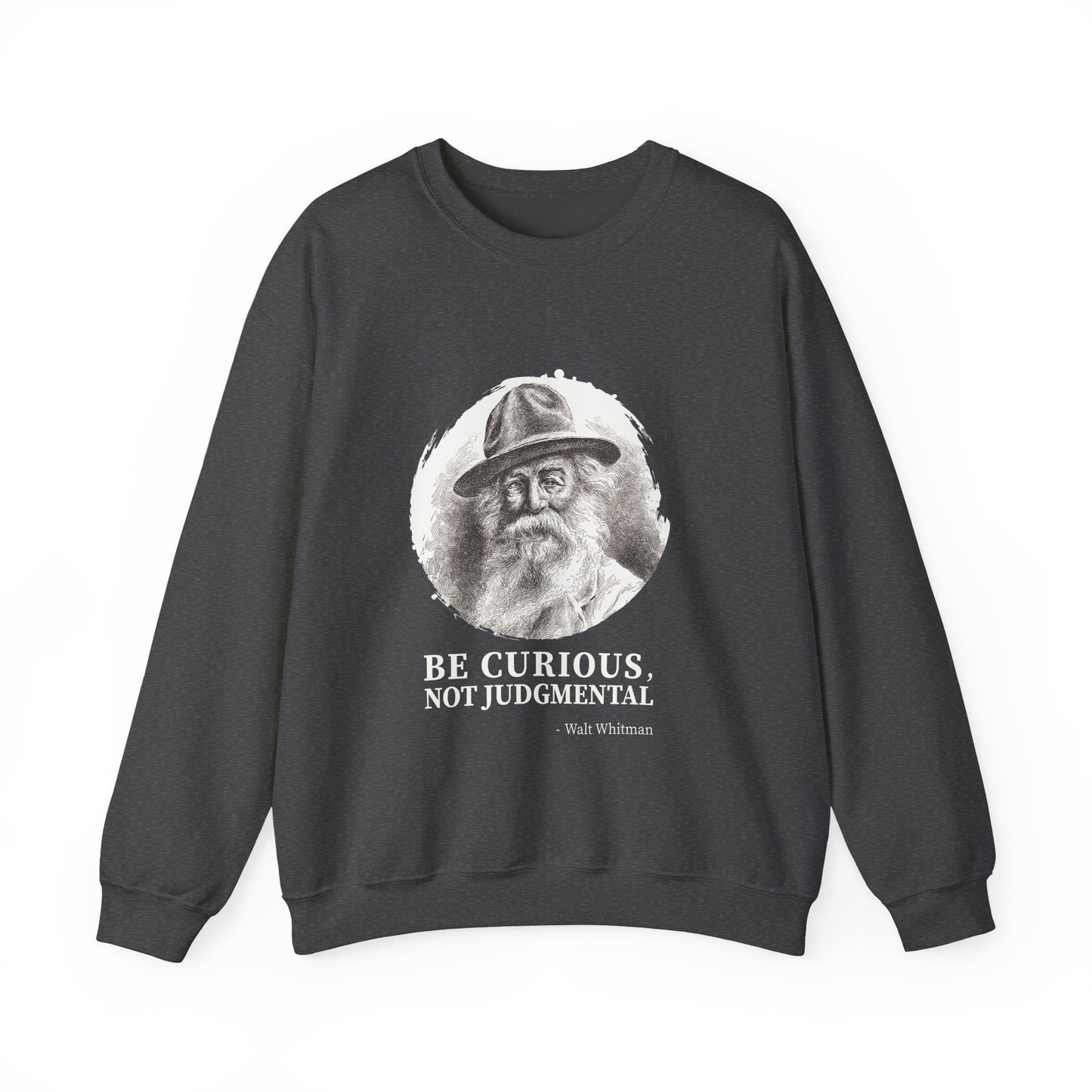 Be curious, not judgmental. Walt Whitman Sweatshirt