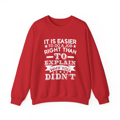 It is easier to do a job right than Sweatshirt