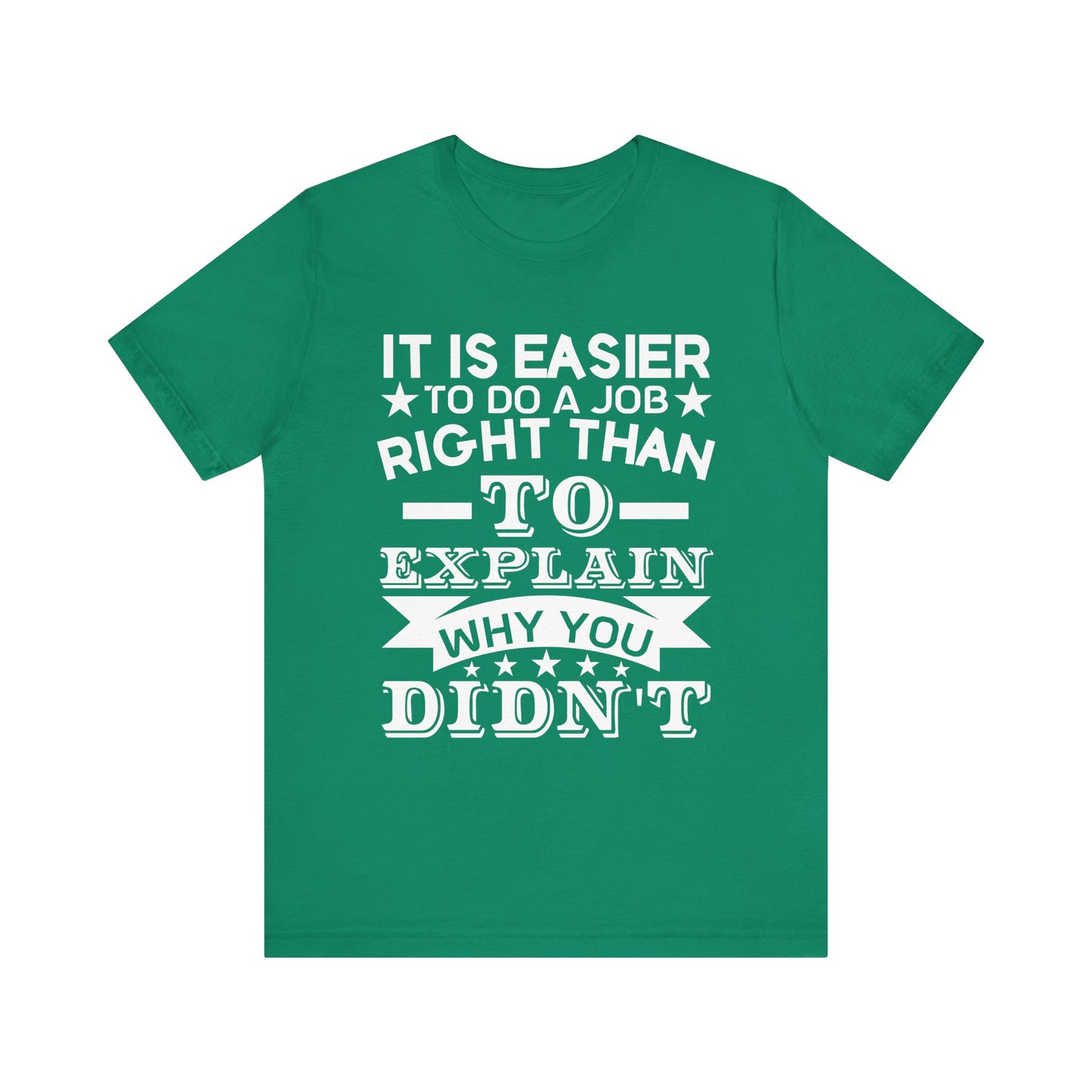 It is easier to do a job right than T-Shirt