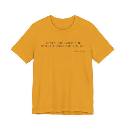 Study the past if you would define the future T-Shirt