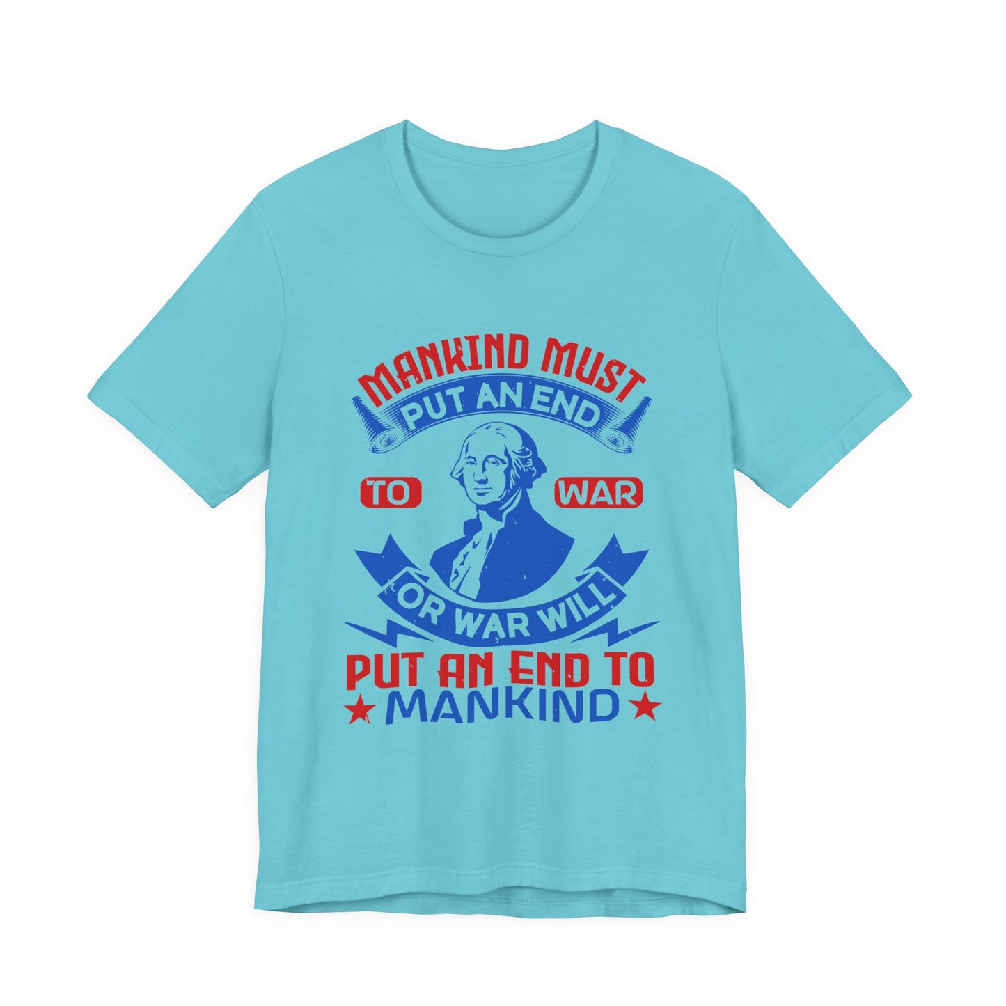 Mankind must put an end to war or war will T-Shirt