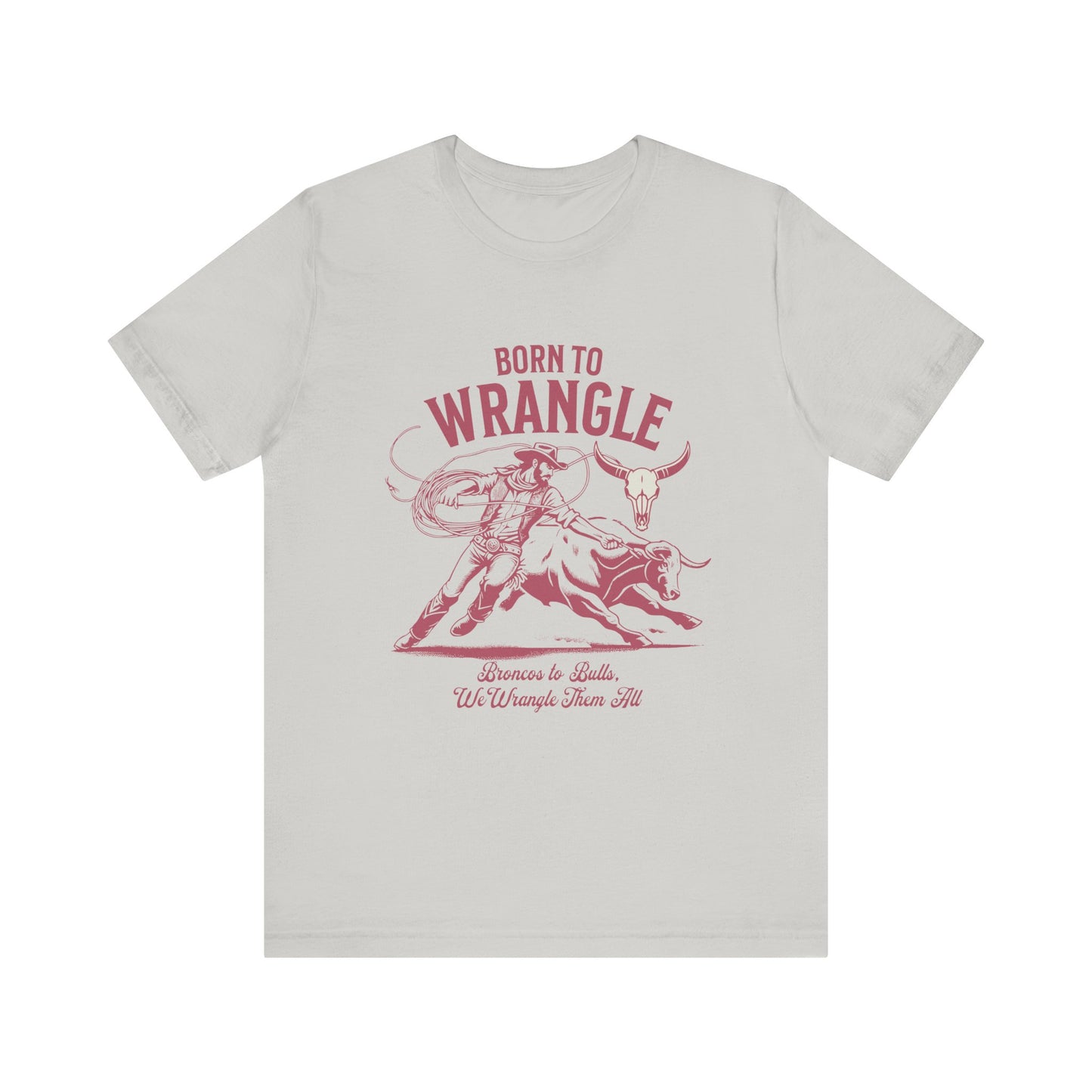 Born to Wrangle T-Shirt