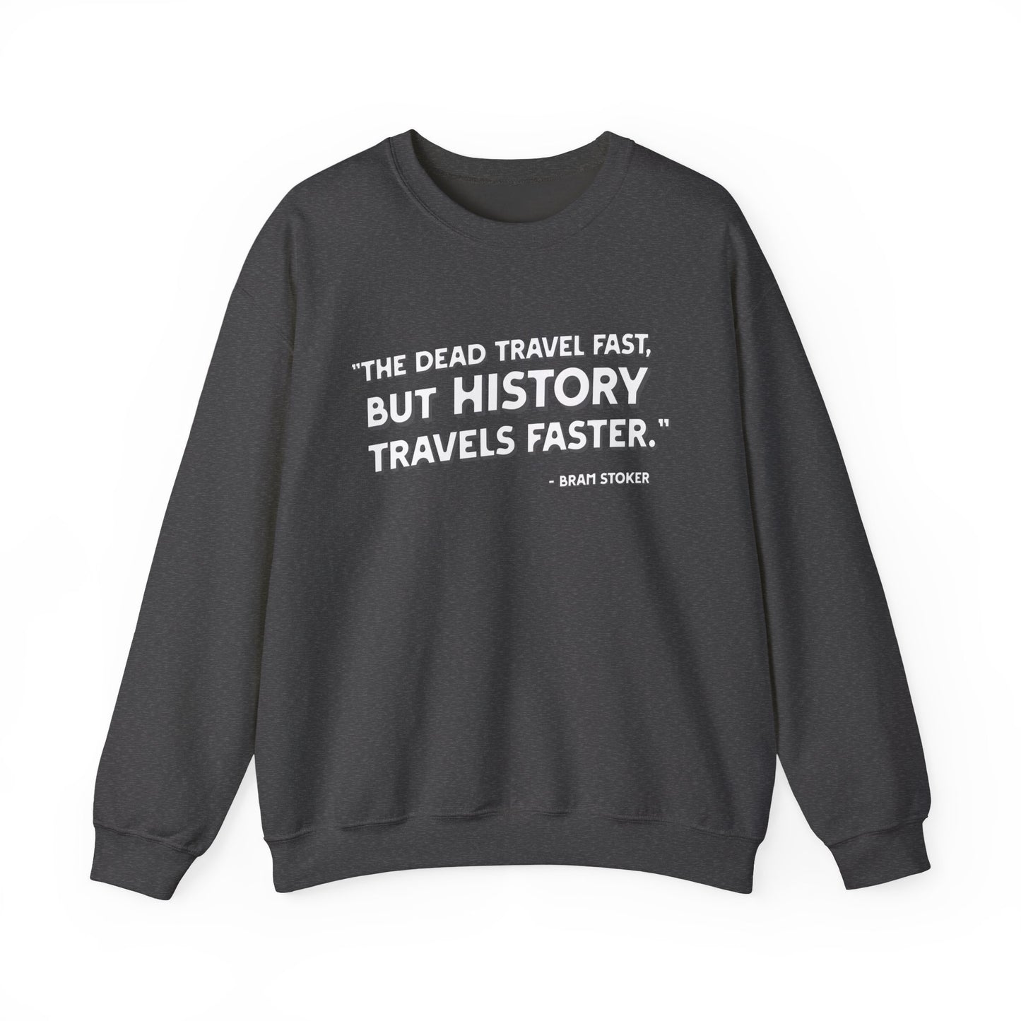 The dead travel fast but history Sweatshirt