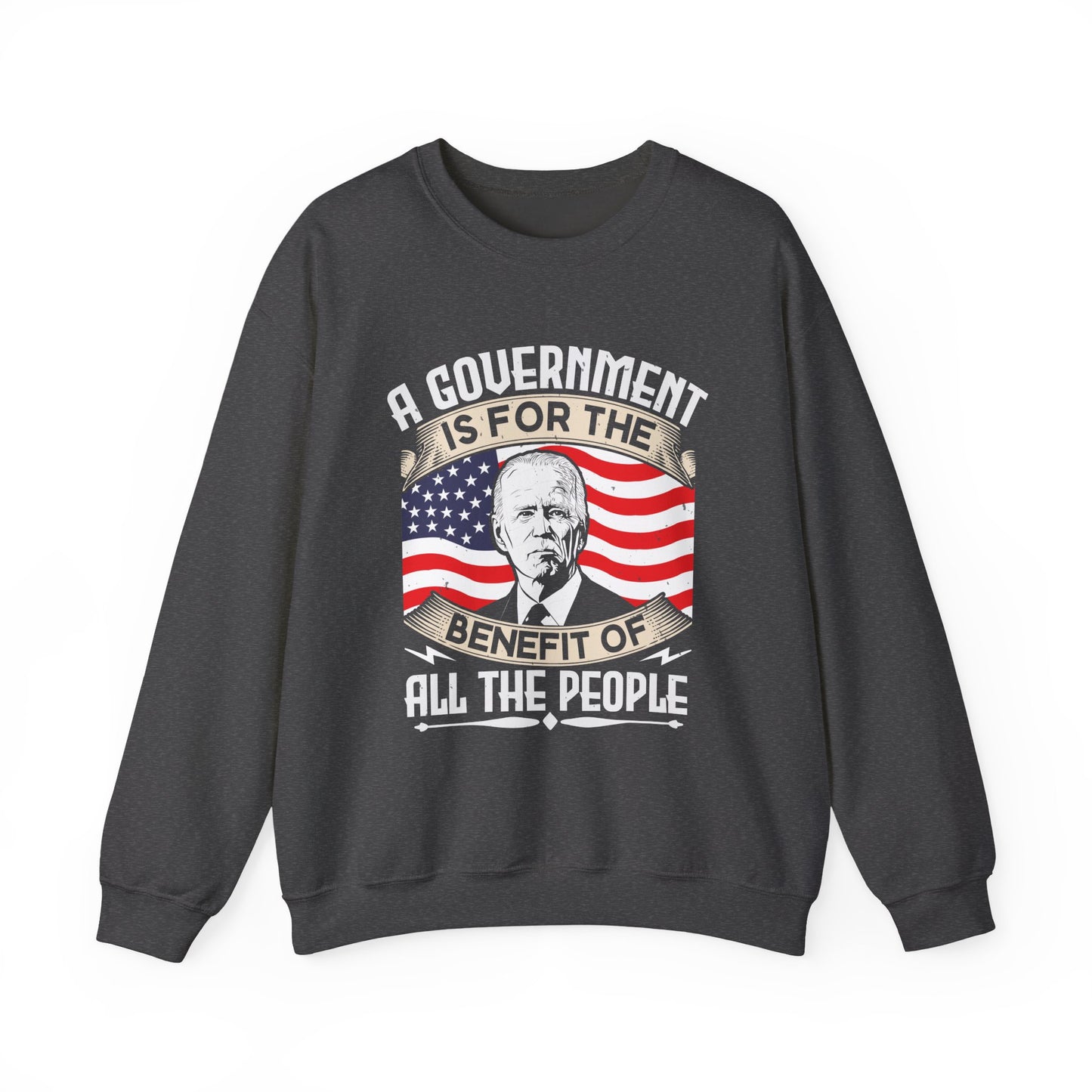 A government is for the benefit of all the people Sweatshirt