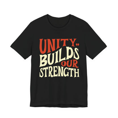 Unity Builds Our Strength T-Shirt