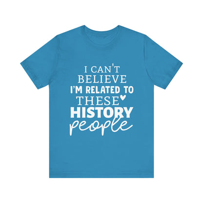 I'm Related to These History people T-Shirt