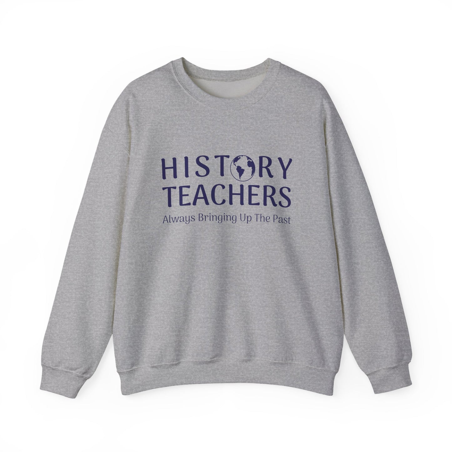 History teachers always bringing up the past Sweatshirt