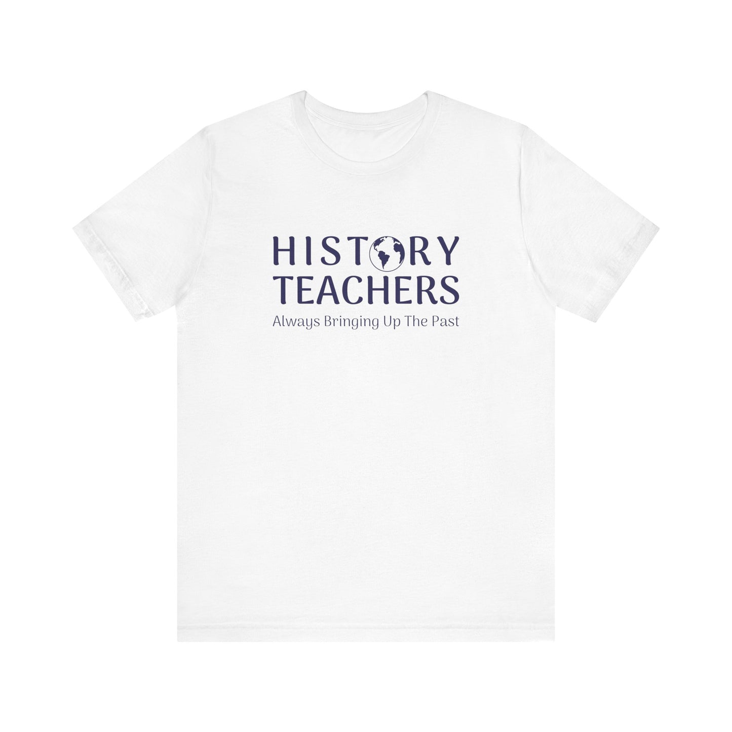History teachers always bringing up the past T-Shirt