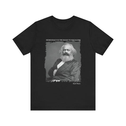 Democracy is the road to socialism, Karl Marx T-Shirt