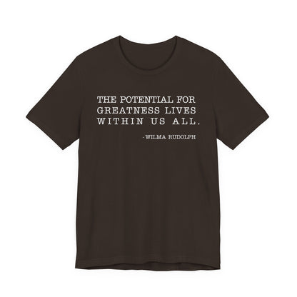 The potential for greatness lives within us all T-Shirt