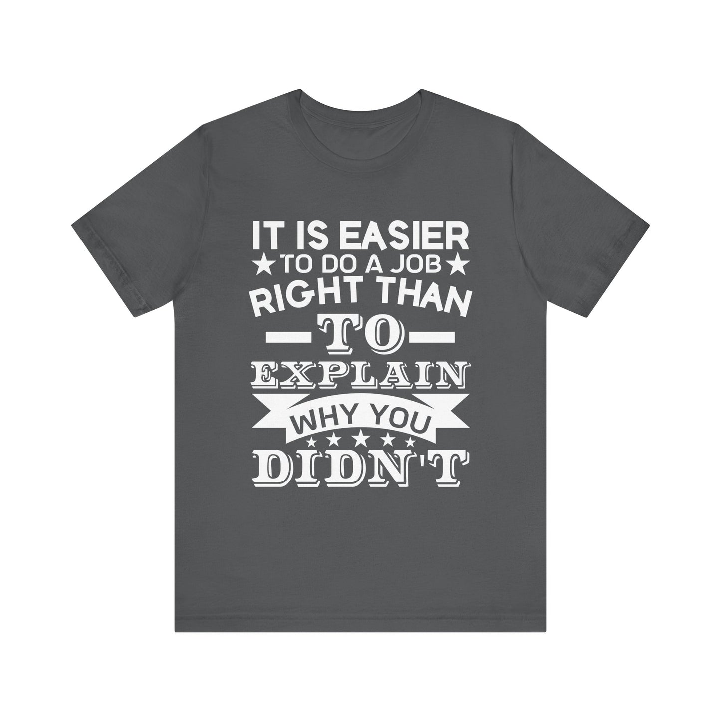 It is easier to do a job right than T-Shirt