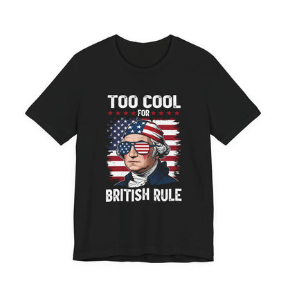 Too Cool for British Rule T-Shirt