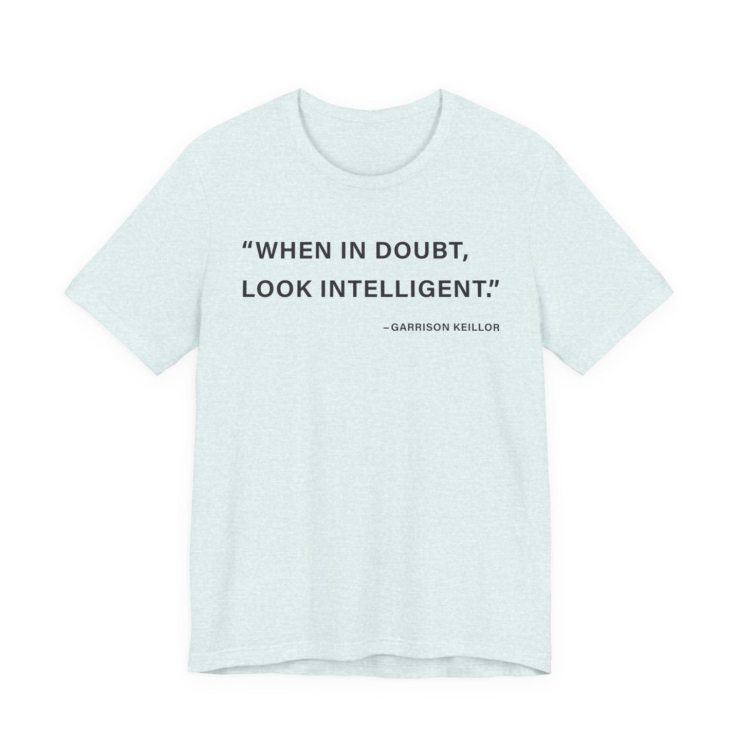When in doubt look intelligent T-Shirt