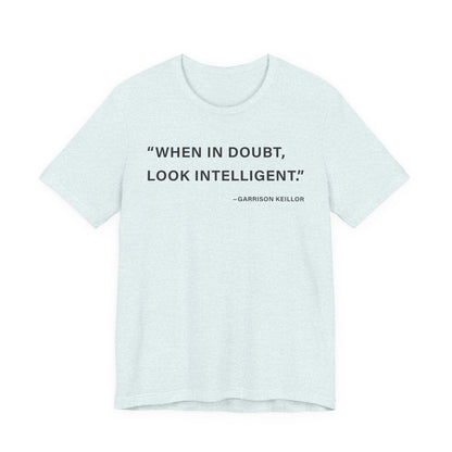 When in doubt look intelligent T-Shirt