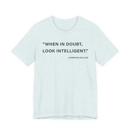 When in doubt look intelligent T-Shirt