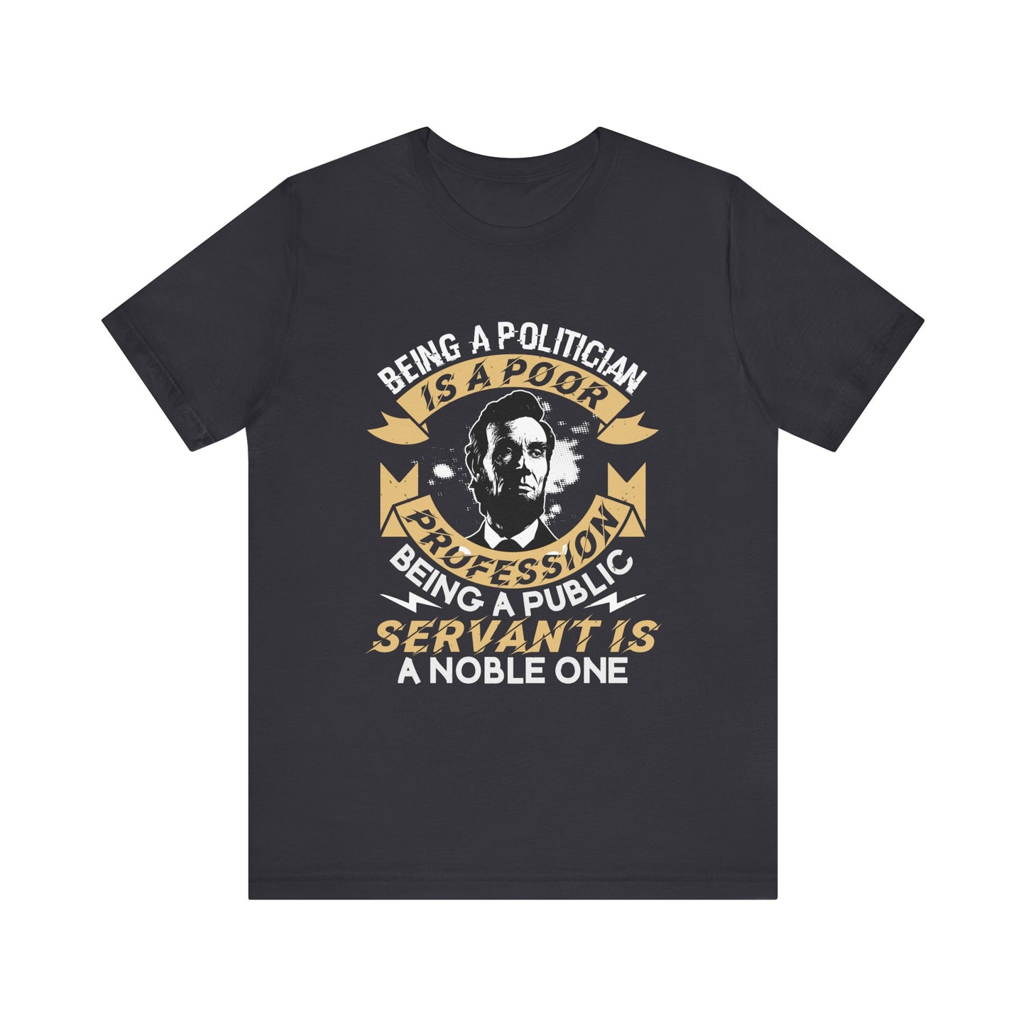 Being a politician Abraham Lincoln T-Shirt