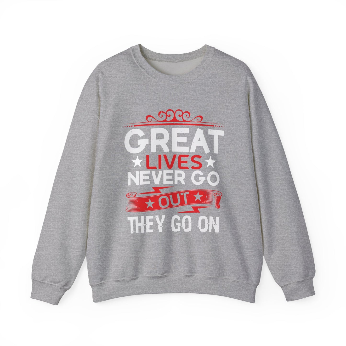 Great lives never go out they go on Sweatshirt