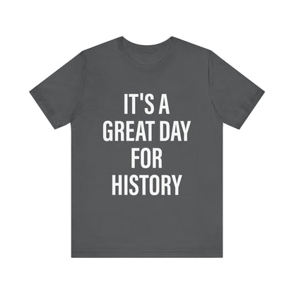 It's A Great Day for history T-Shirt