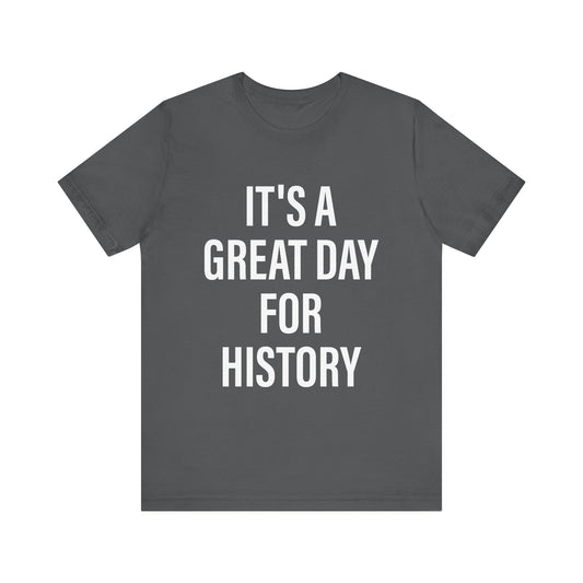 It's A Great Day for history T-Shirt