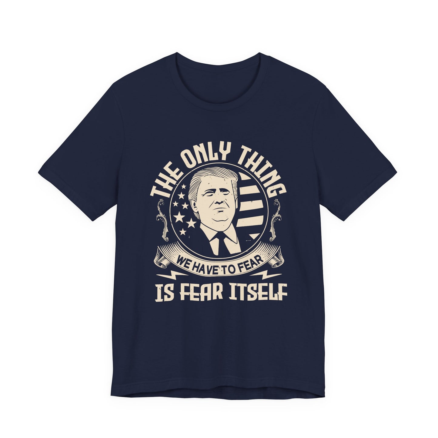 The only thing we have to fear T-Shirt
