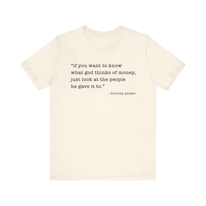 If you want to know what God thinks T-Shirt
