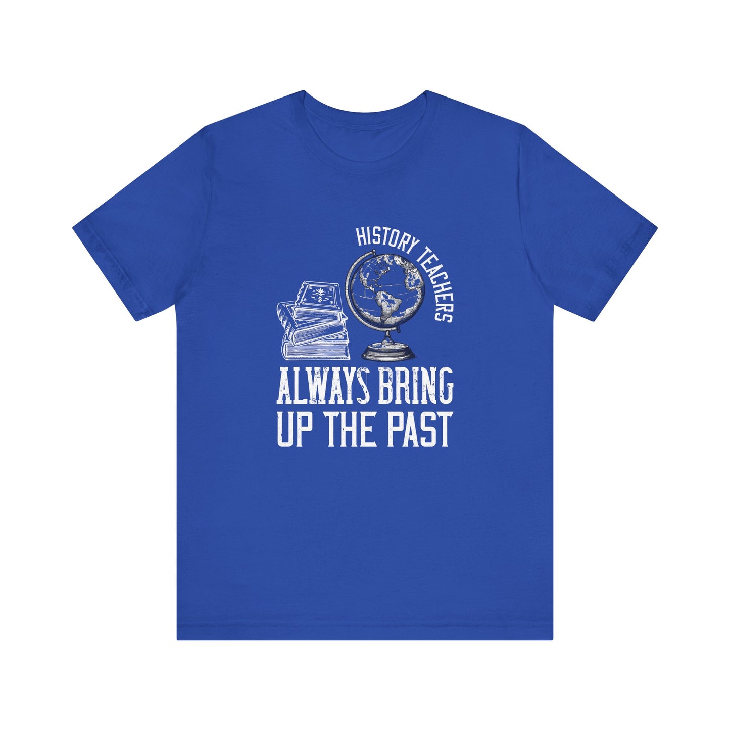 History teachers always bring up the past globe T-Shirt