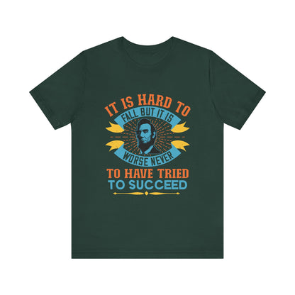 It is hard to fall but it is worse never T-Shirt