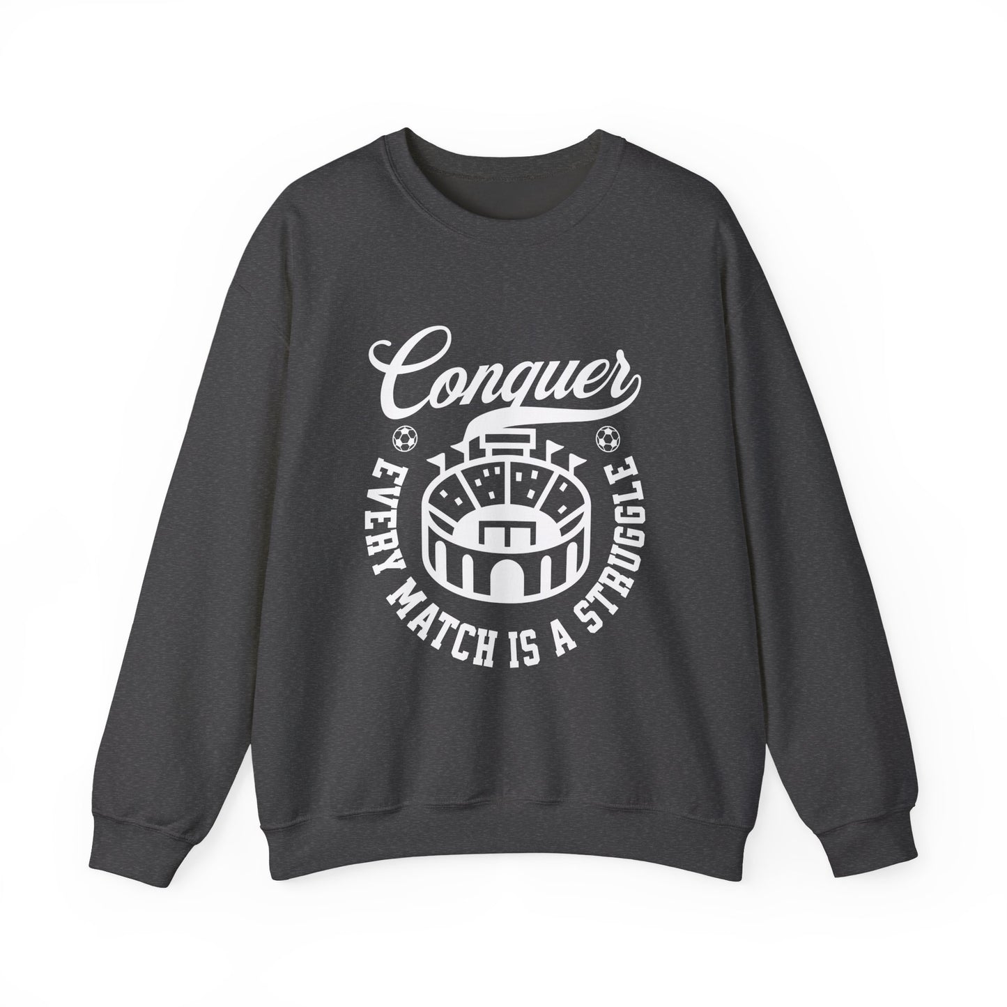 Conquer every match is a struggle Sweatshirt
