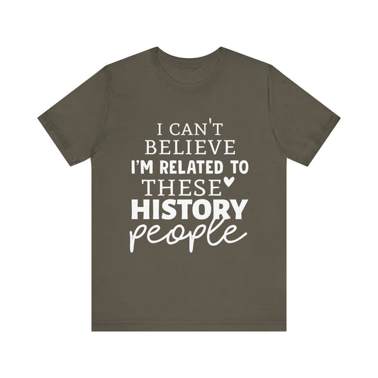 I'm Related to These History people T-Shirt