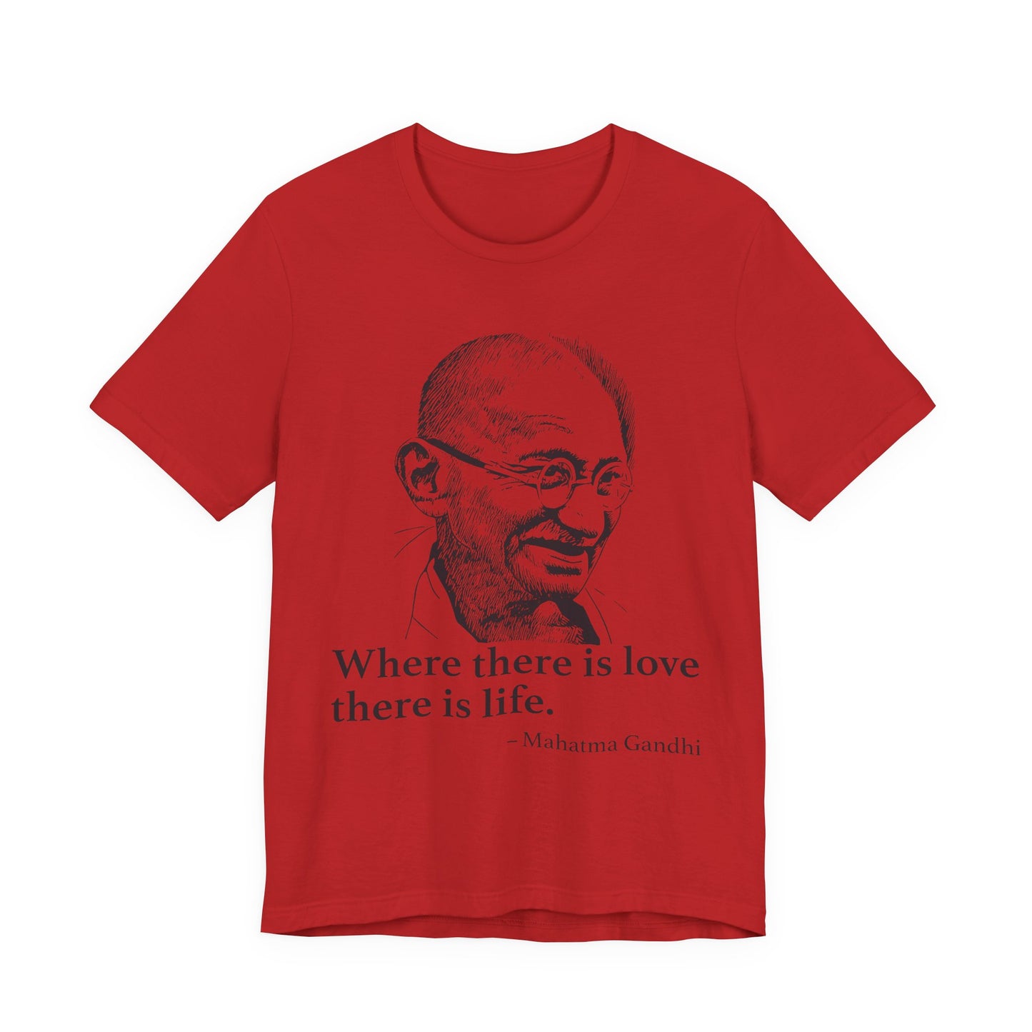 Where there is love there is life, Mahatma Gandhi T-Shirt